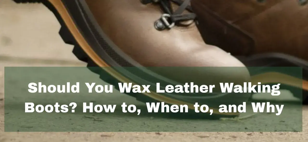 Close-up of brown leather walking boots, with text overlay asking "Should You Wax Leather Walking Boots? How to, When to, and Why.